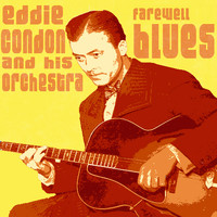 Eddie Condon And His Orchestra - Farewell Blues