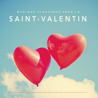 Various Artists - Musique classique pour la Saint-Valentin : Les meilleurs chefs-d'œuvre romantiques de musique classique pour la belle amour dans votre vie