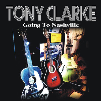 Tony Clarke - Going to Nashville