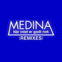 Medina - Når Intet Er Godt Nok (Remixes)