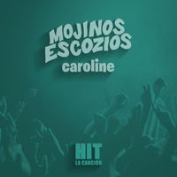 Mojinos Escozios - Caroline (Hit)