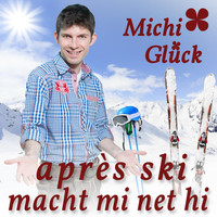 Michi Glück - Après-Ski macht mi net hi