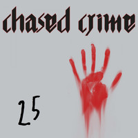 Chased Crime - 25 (Anniversary Release)