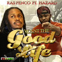 Ras Penco - Want the Good Life (Feat. Hazard)