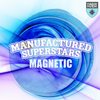 Manufactured Superstars - Magnetic