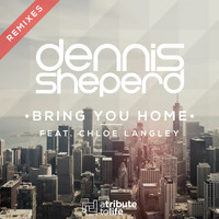 Dennis Sheperd featuring Chloe Langley - Bring You Home
