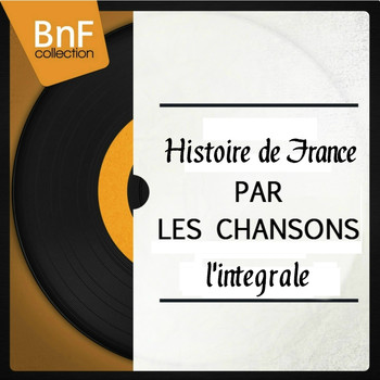 Various Artists - Histoire de France par les chansons : L'intégrale