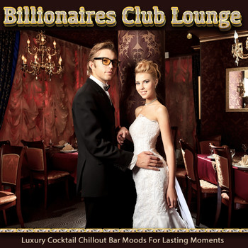 Various Artists - Billionaires Club Lounge (Luxury Cocktail Chillout Bar Moods for Lasting Moments)