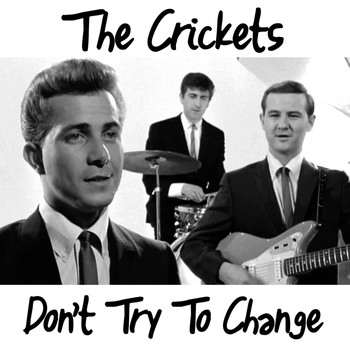The Crickets - Don't Try to Change Me