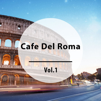 Various Artists - Cafe Del Roma, Vol. 1 (Finest Chillout Tunes with a Meditarranean and Italian Flair)