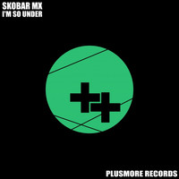 Skobar Mx - I'm So Under