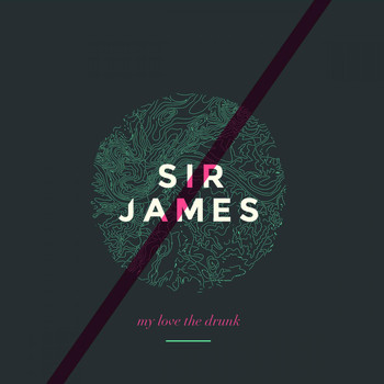 Sir James - My Love the Drunk