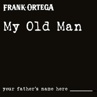 Frank Ortega - My Old Man