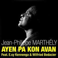 Jean-Philippe Marthély / - Ayen pa kon avan (Radio Edit) [feat. E.Sy Kennenga & Wilfried Bedacier] - Single