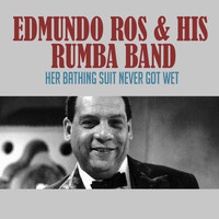 Edmundo Ros & His Rumba Band - Her Bathing Suit Never Got Wet