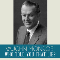 Vaughn Monroe - Who Told You That Lie?