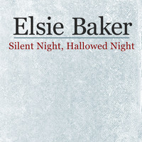 Elsie Baker - Silent Night, Hallowed Night