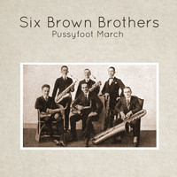 Six Brown Brothers - Pussyfoot March