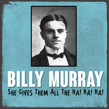 Billy Murray - She Gives Them All the Ha! Ha! Ha!