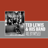 Ted Lewis & His Band - All by Myself