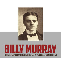 Billy Murray - Oh Gee! Say Gee! You Ought to See My Gee Gee from the Fiji Isle