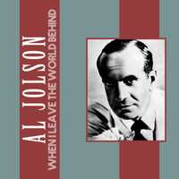Al Jolson - When I Leave the World Behind
