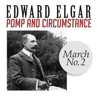 Edward Elgar - Pomp and Circumstance, March No. 2
