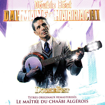 Dahmane El Harrachi - Dahmane El Harrachi : Double best (Le maître du chaâbi algérois)