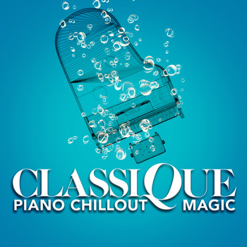 Lounge Café|Musique Classique|Piano Chillout Magic - Classique Piano Chillout Magic