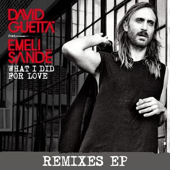 David Guetta - What I Did for Love (feat. Emeli Sandé) (Remixes EP)