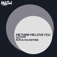 DJ Pope - Me Think Me Love You (Dj Pope Presents Rufus Roundtree)