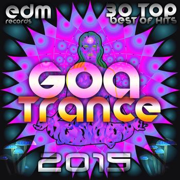 Various Artists - Goa Trance 2015 - 30 Top Hits Best of Progressive House, Acid Techno, Psychedelic Electronic Dance