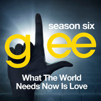 Glee Cast - Glee: The Music, What the World Needs Now is Love