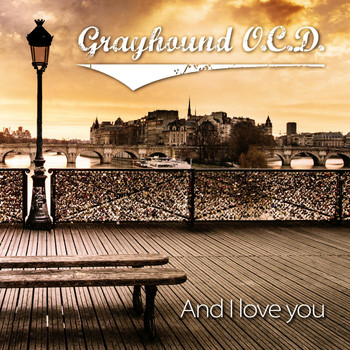 Grayhound O.C.D. - And I Love You
