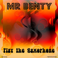 Mr Benty - Play the Saxophone