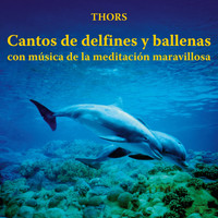 Thors - Cantos de Delfines y Ballenas Con Música de la Meditación Maravillosa