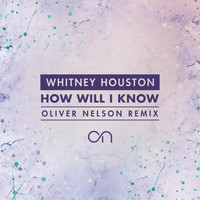 Whitney Houston - How Will I Know (Oliver Nelson Remix)