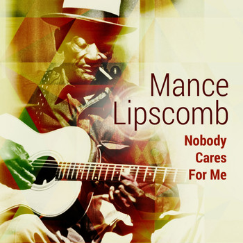 Mance Lipscomb - Nobody Cares for Me