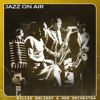 Billie Holiday & Her Orchestra - Jazz on Air