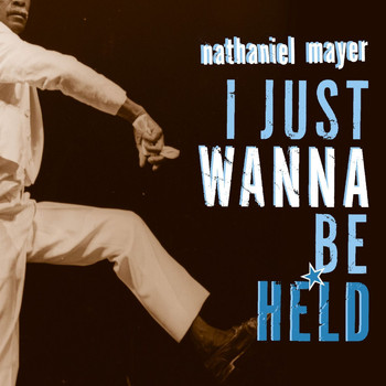 Nathaniel Mayer - I Just Want to Be Held