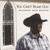 Rev. John Wilkins - You Can't Hurry God