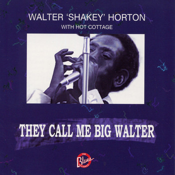 Walter "Shakey" Horton - They Call Me Big Walter (with Hot Cottage)