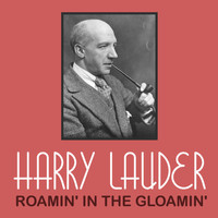 Harry Lauder - Roamin' in the Gloamin'