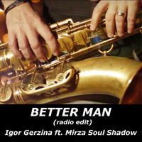 Igor Gerzina - Better Man (Radio Edit) [feat. Mirza Soul Shadow]