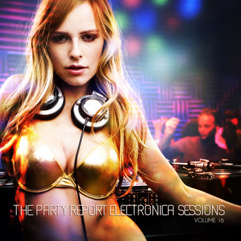 Various Artists - The Party Report: Electronica Sessions, Vol. 16 (Explicit)