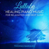Thomas Barquee - Lullaby: Healing Piano Music for Relaxation and Deep Sleep