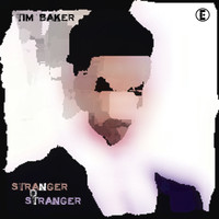 Tim Baker - Stranger Not Stranger