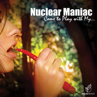 Nuclear Maniac - Come to Play with My ...