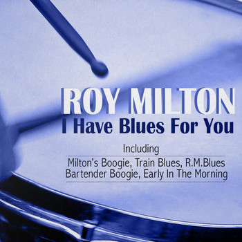 Roy Milton & His Solid Senders - I Have Blues for You