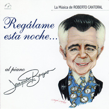 Joaquin Borges - Regalame Esta Noche (La Música de Roberto Cantoral)